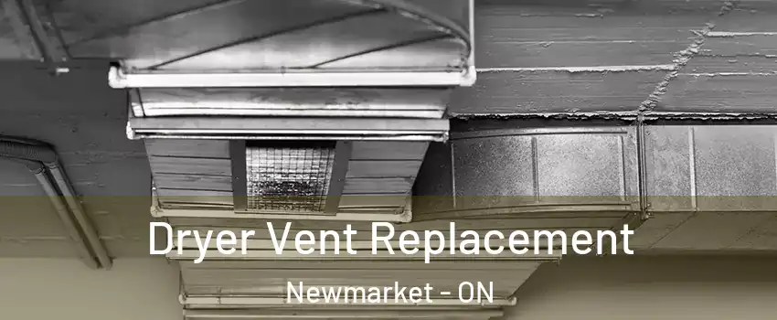  Dryer Vent Replacement Newmarket - ON